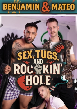 Sex, Tugs, and Rockin Hole - Benjamin Blue and Mateo Zagal